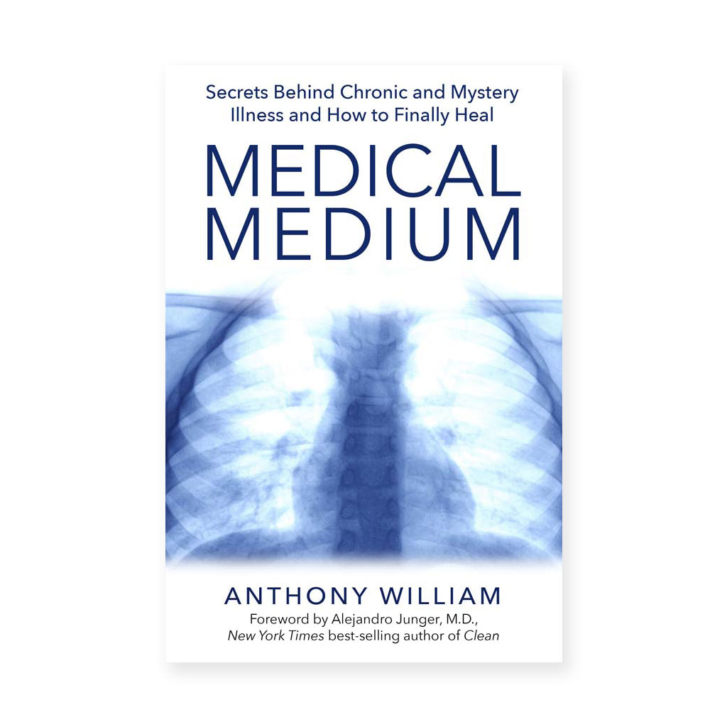 MEDICAL MEDIUM <br> Secrets Behind Chronic and Mystery Illness and How to Finally Heal